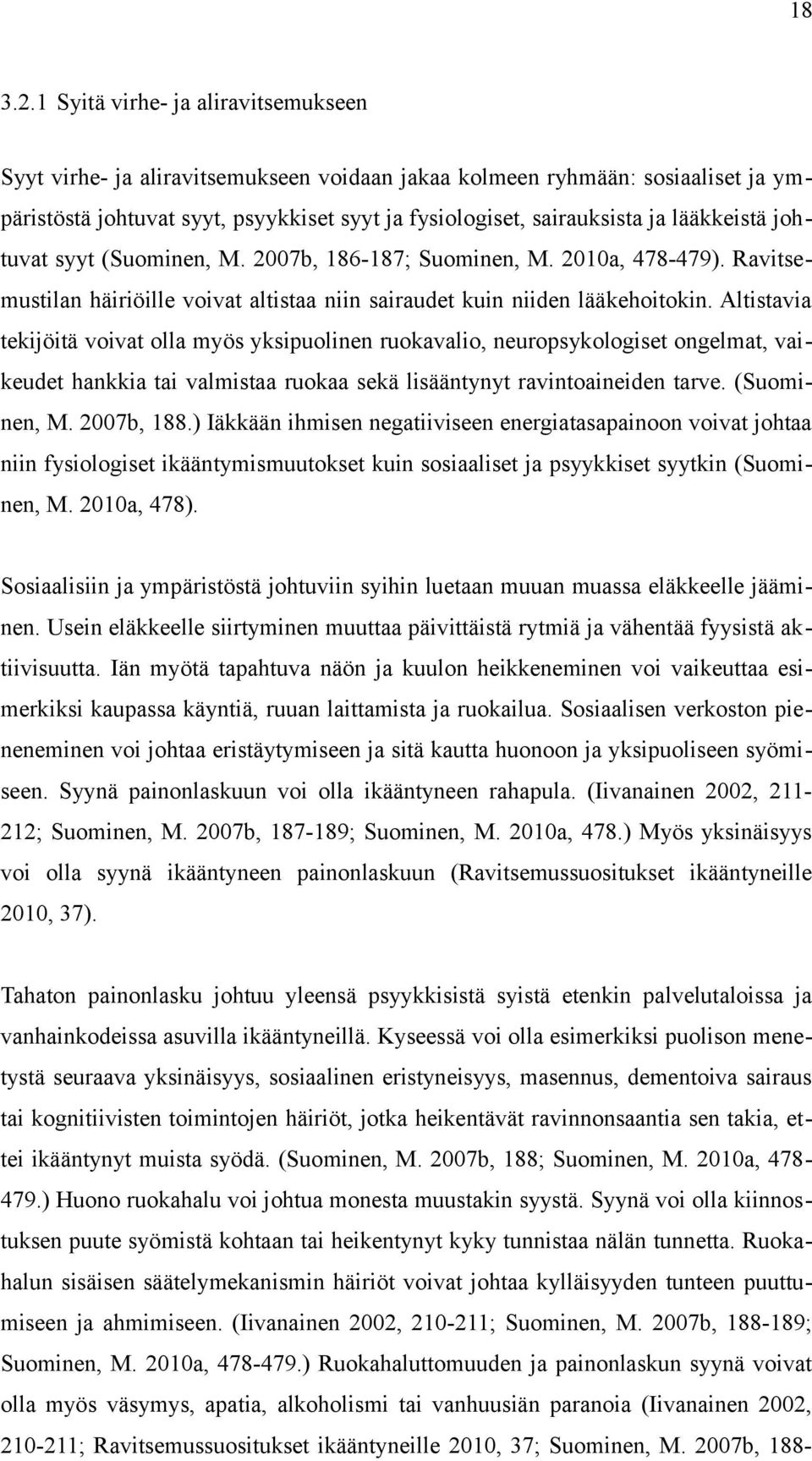 lääkkeistä johtuvat syyt (Suominen, M. 2007b, 186-187; Suominen, M. 2010a, 478-479). Ravitsemustilan häiriöille voivat altistaa niin sairaudet kuin niiden lääkehoitokin.