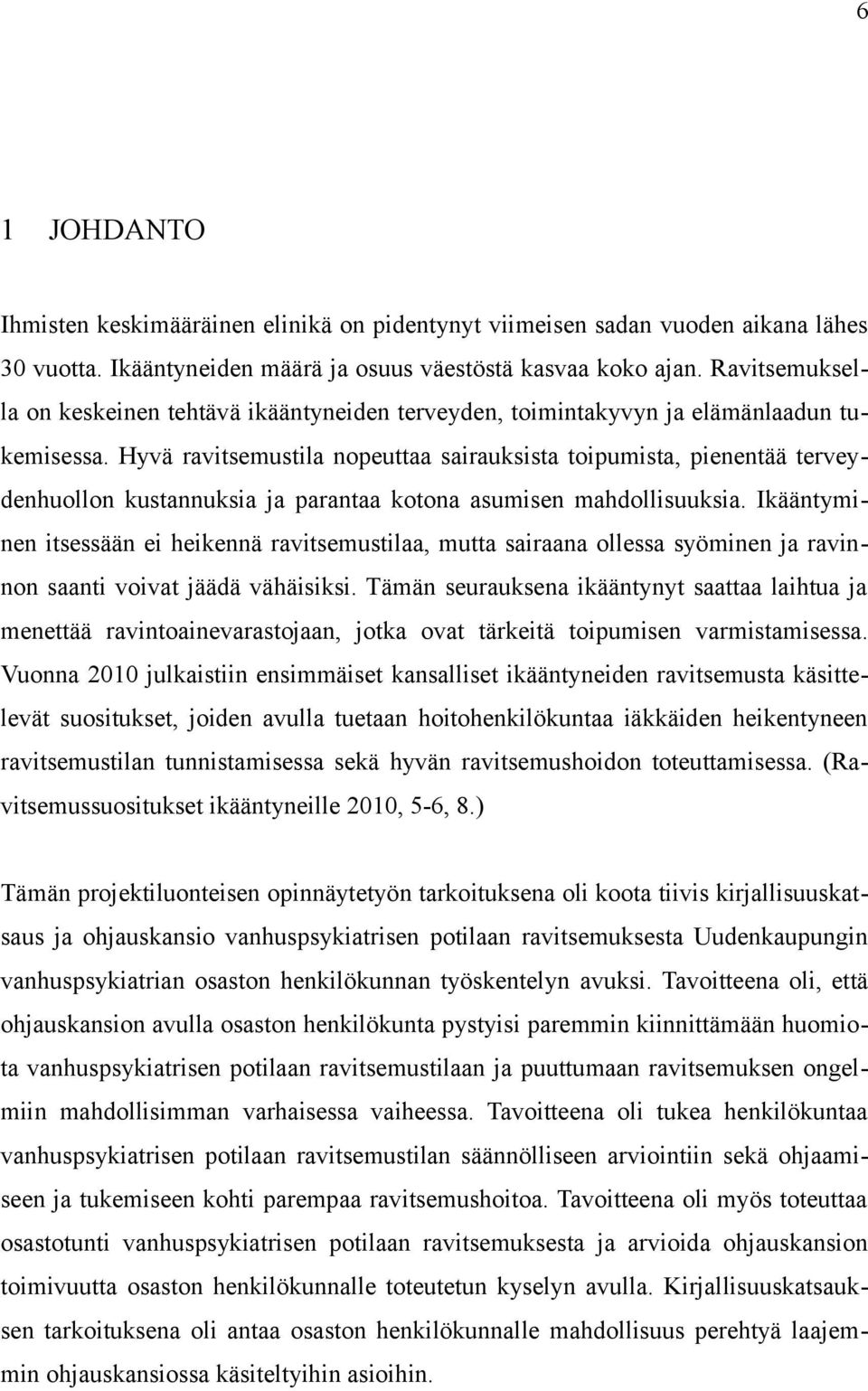 Hyvä ravitsemustila nopeuttaa sairauksista toipumista, pienentää terveydenhuollon kustannuksia ja parantaa kotona asumisen mahdollisuuksia.