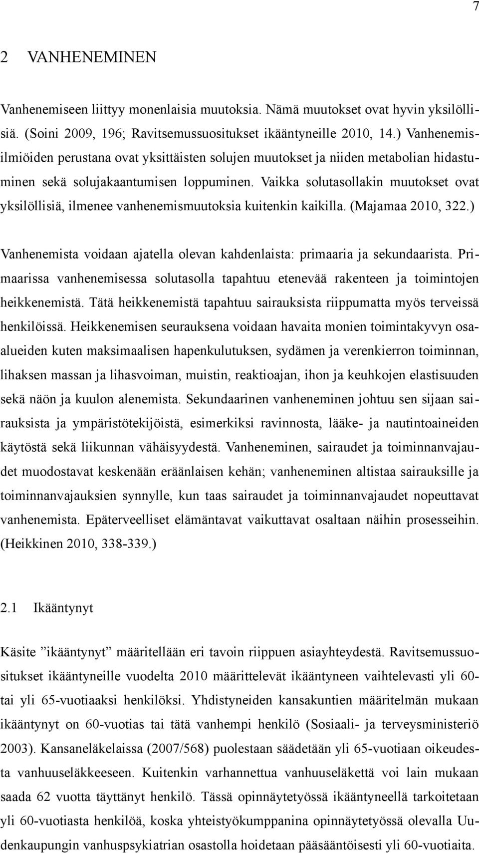 Vaikka solutasollakin muutokset ovat yksilöllisiä, ilmenee vanhenemismuutoksia kuitenkin kaikilla. (Majamaa 2010, 322.) Vanhenemista voidaan ajatella olevan kahdenlaista: primaaria ja sekundaarista.