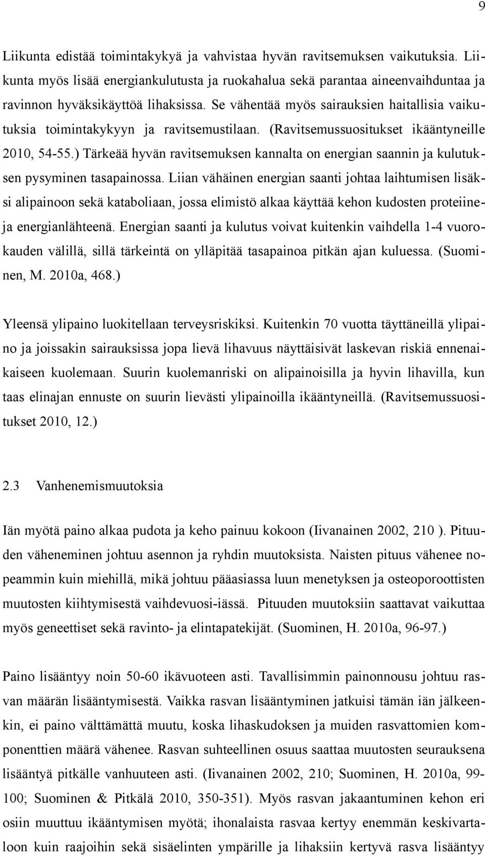 ) Tärkeää hyvän ravitsemuksen kannalta on energian saannin ja kulutuksen pysyminen tasapainossa.