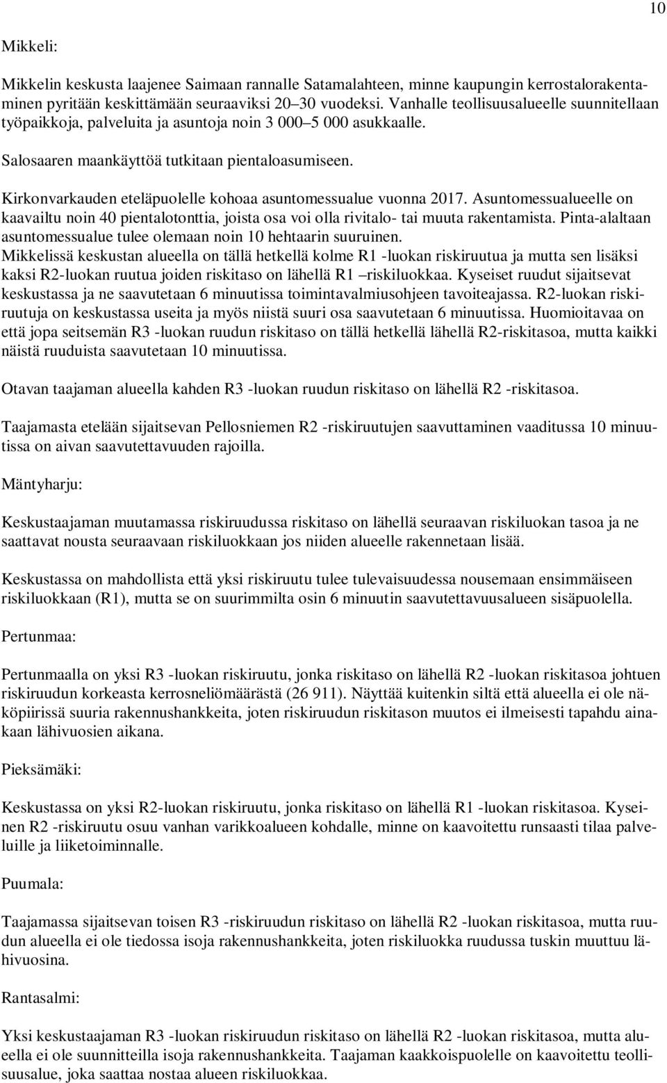 Kirkonvarkauden eteläpuolelle kohoaa asuntomessualue vuonna 2017. Asuntomessualueelle on kaavailtu noin 40 pientalotonttia, joista osa voi olla rivitalo- tai muuta rakentamista.