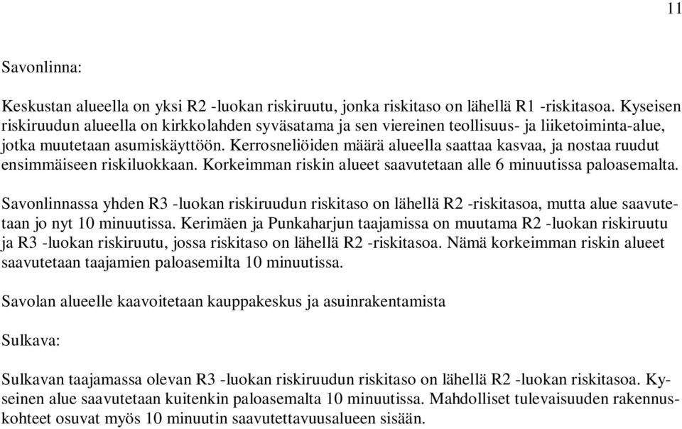 Kerrosneliöiden määrä alueella saattaa kasvaa, ja nostaa ruudut ensimmäiseen riskiluokkaan. Korkeimman riskin alueet saavutetaan alle 6 minuutissa paloasemalta.