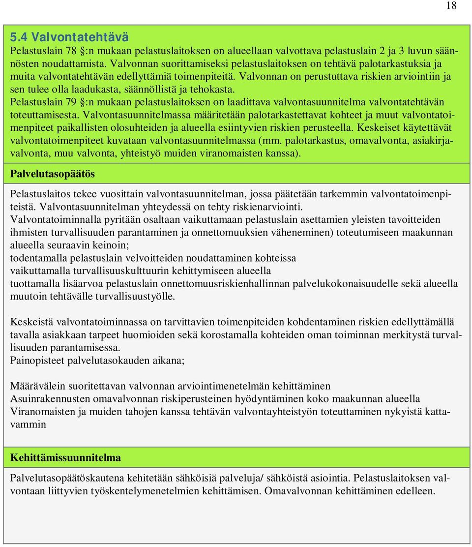 Valvonnan on perustuttava riskien arviointiin ja sen tulee olla laadukasta, säännöllistä ja tehokasta.