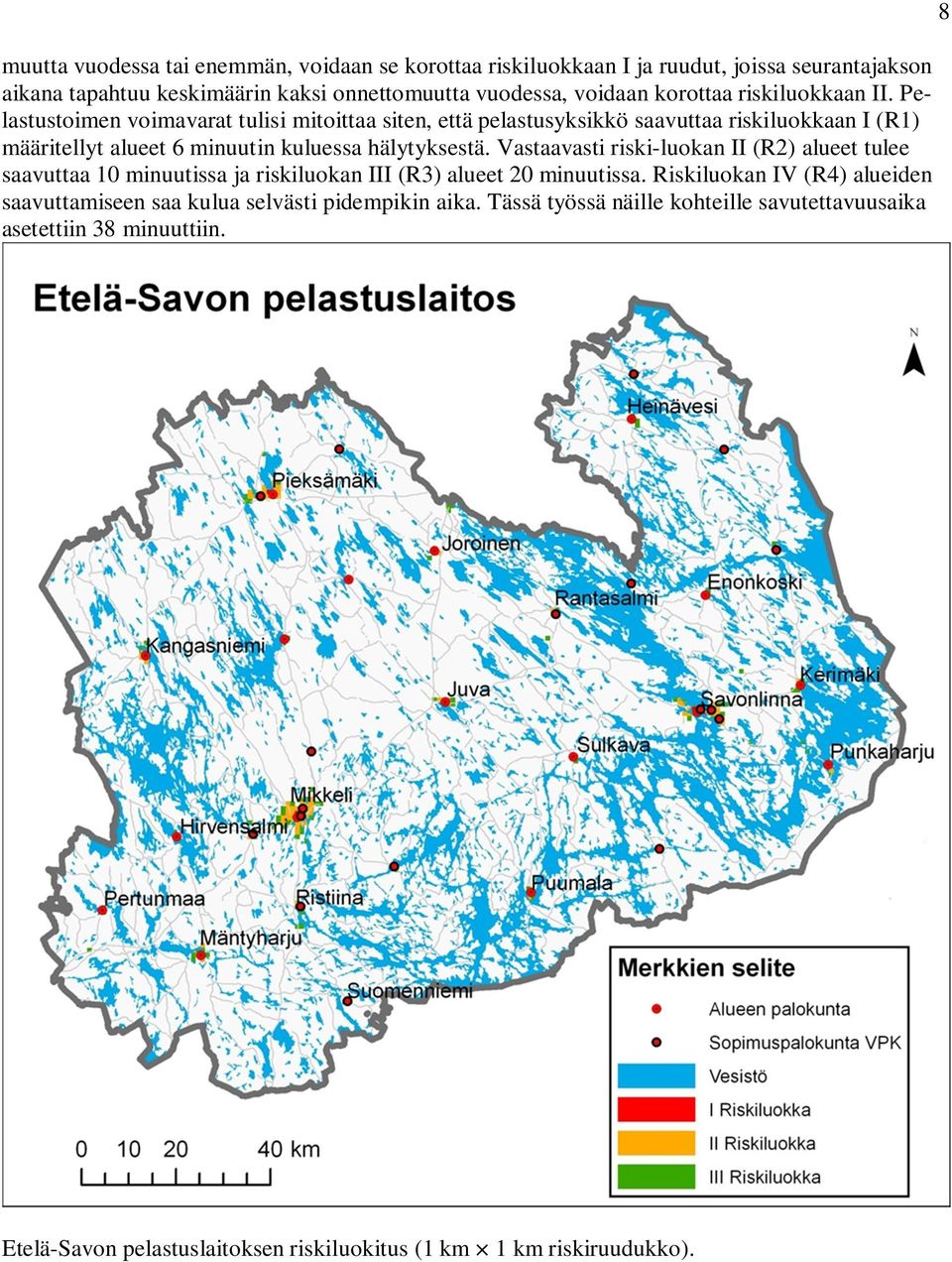 Pelastustoimen voimavarat tulisi mitoittaa siten, että pelastusyksikkö saavuttaa riskiluokkaan I (R1) määritellyt alueet 6 minuutin kuluessa hälytyksestä.