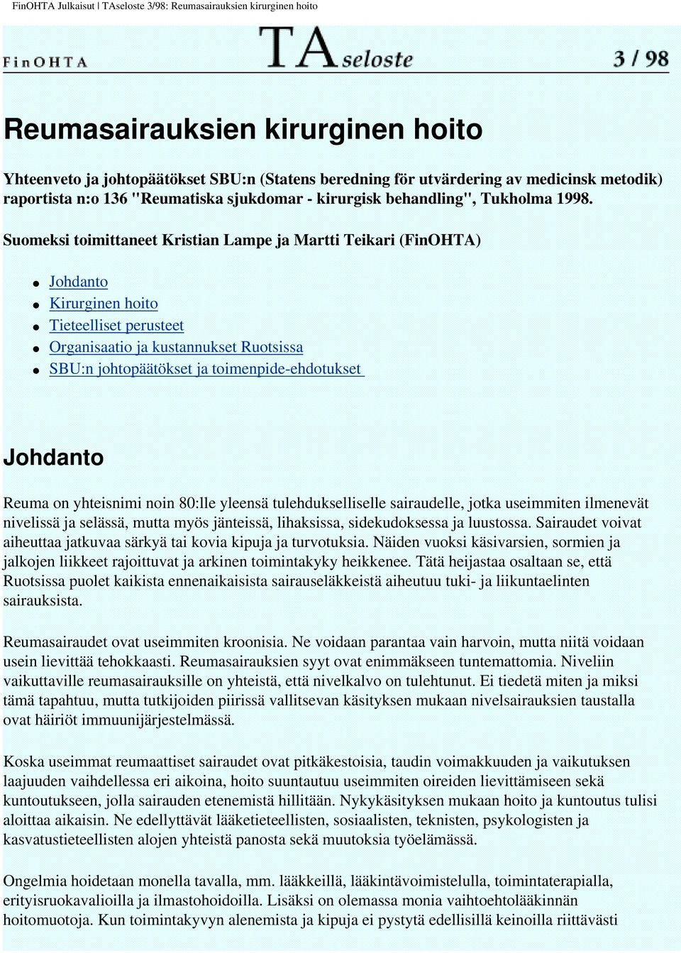 Suomeksi toimittaneet Kristian Lampe ja Martti Teikari (FinOHTA) Johdanto Kirurginen hoito Tieteelliset perusteet Organisaatio ja kustannukset Ruotsissa SBU:n johtopäätökset ja toimenpide-ehdotukset