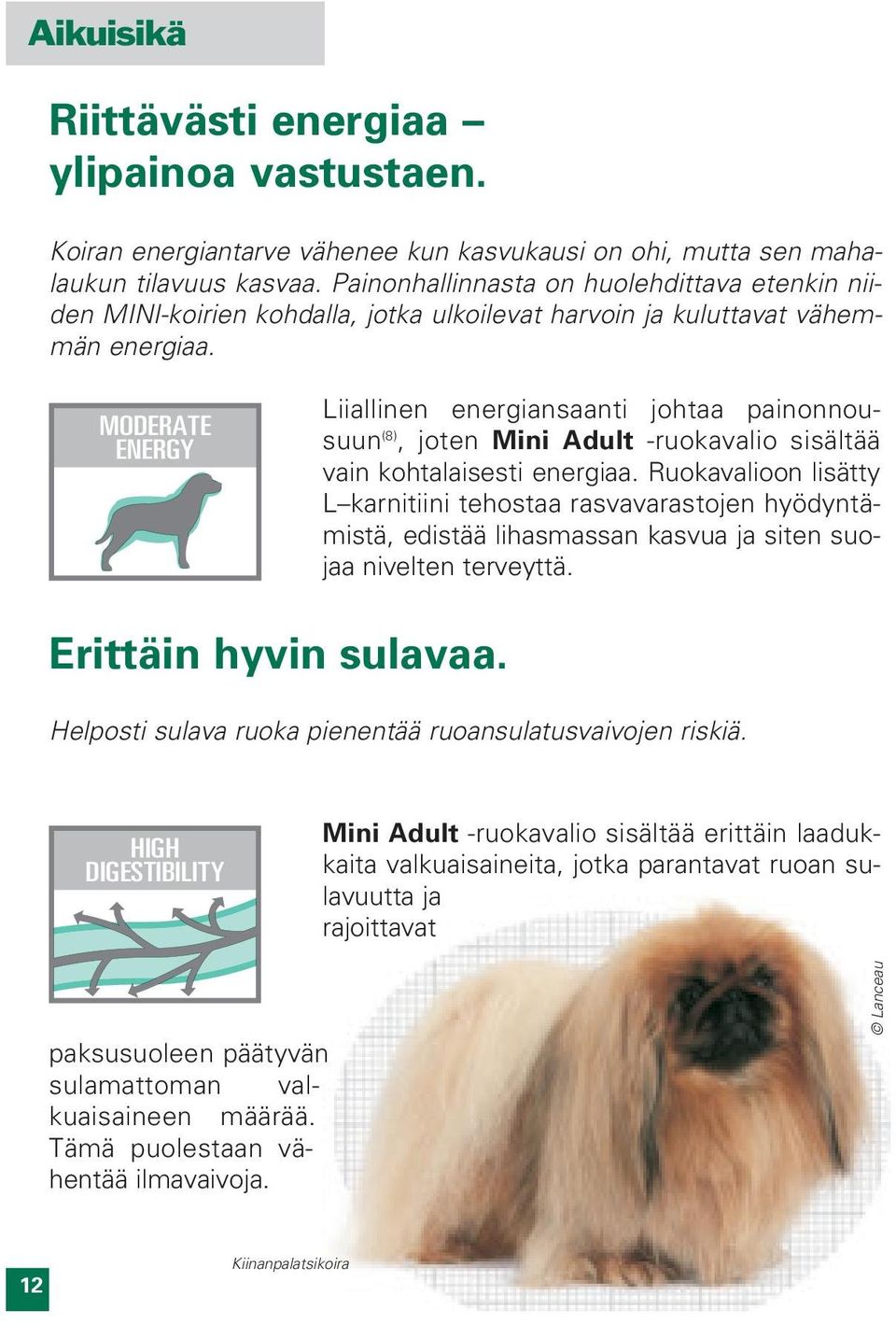 MODERATE ENERGY Liiallinen energiansaanti johtaa painonnousuun (8), joten Mini Adult -ruokavalio sisältää vain kohtalaisesti energiaa.