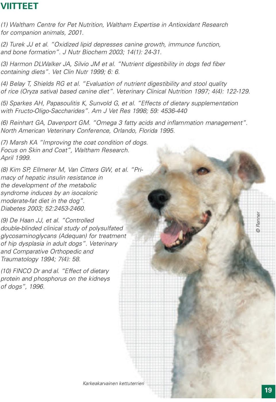 Nutrient digestibility in dogs fed fiber containing diets. Vet Clin Nutr 1999; 6: 6. (4) Belay T, Shields RG et al.