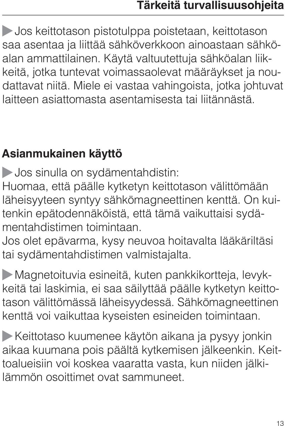 Asianmukainen käyttö Jos sinulla on sydämentahdistin: Huomaa, että päälle kytketyn keittotason välittömään läheisyyteen syntyy sähkömagneettinen kenttä.