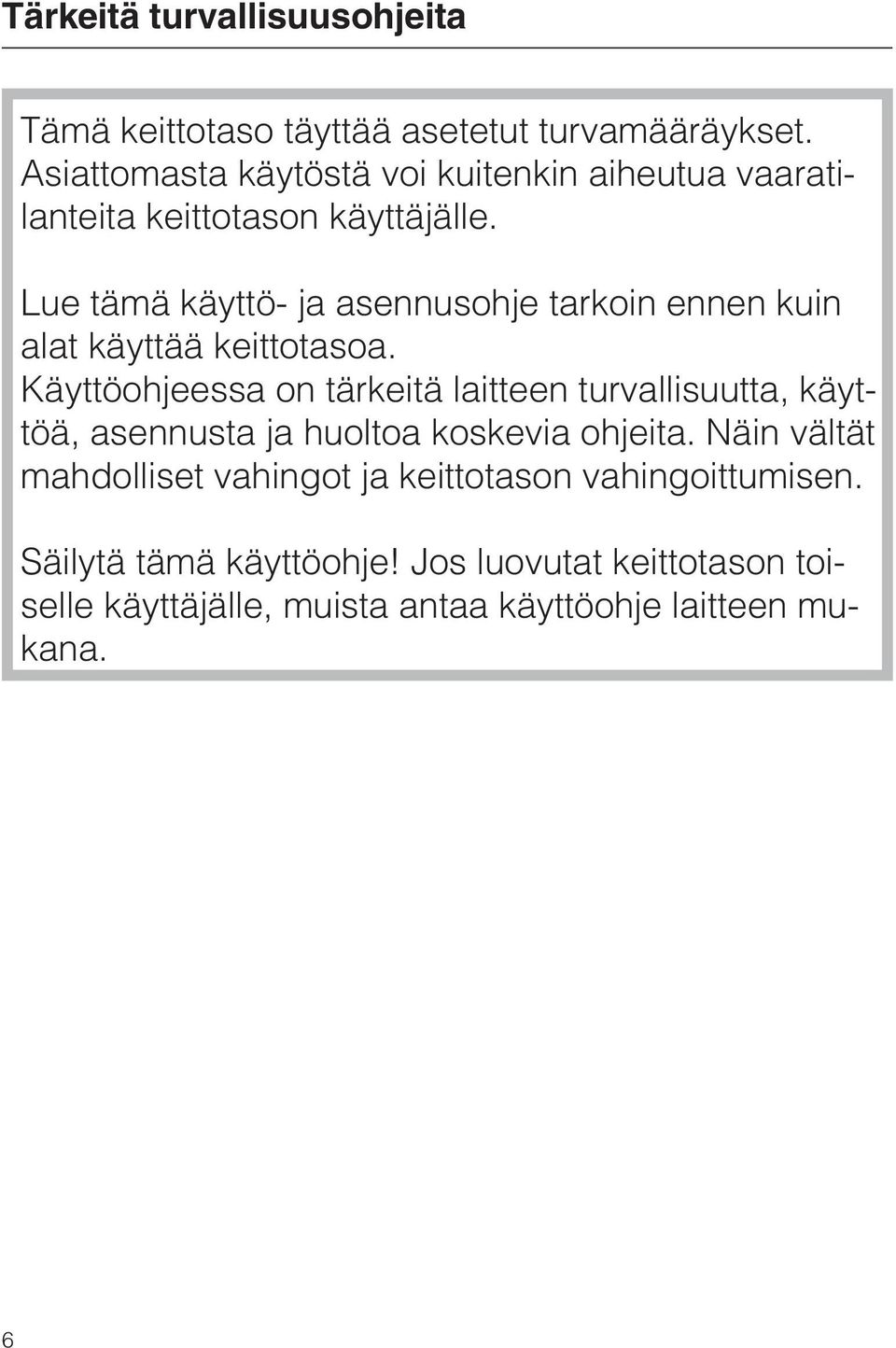 Lue tämä käyttö- ja asennusohje tarkoin ennen kuin alat käyttää keittotasoa.
