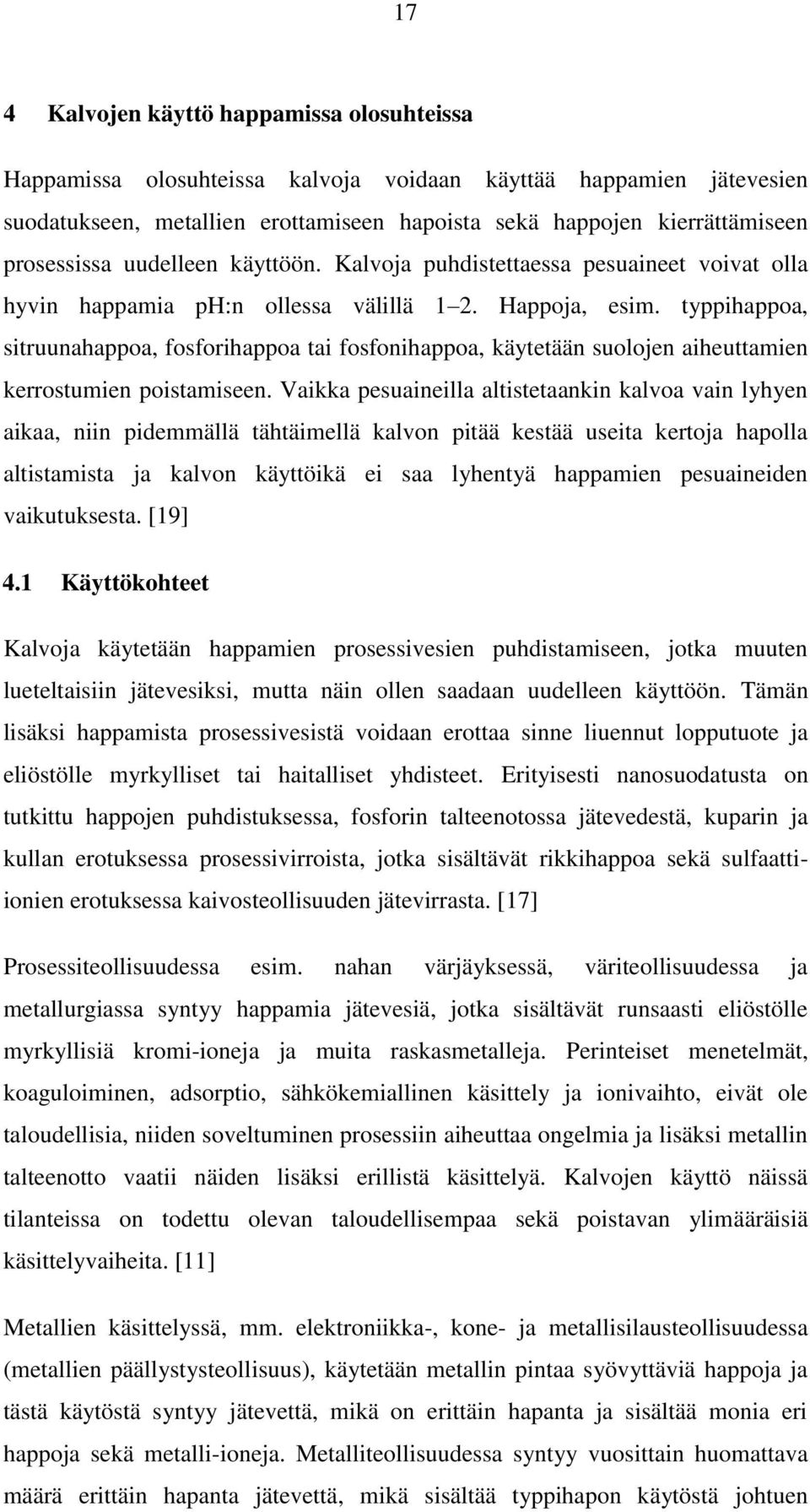 typpihappoa, sitruunahappoa, fosforihappoa tai fosfonihappoa, käytetään suolojen aiheuttamien kerrostumien poistamiseen.