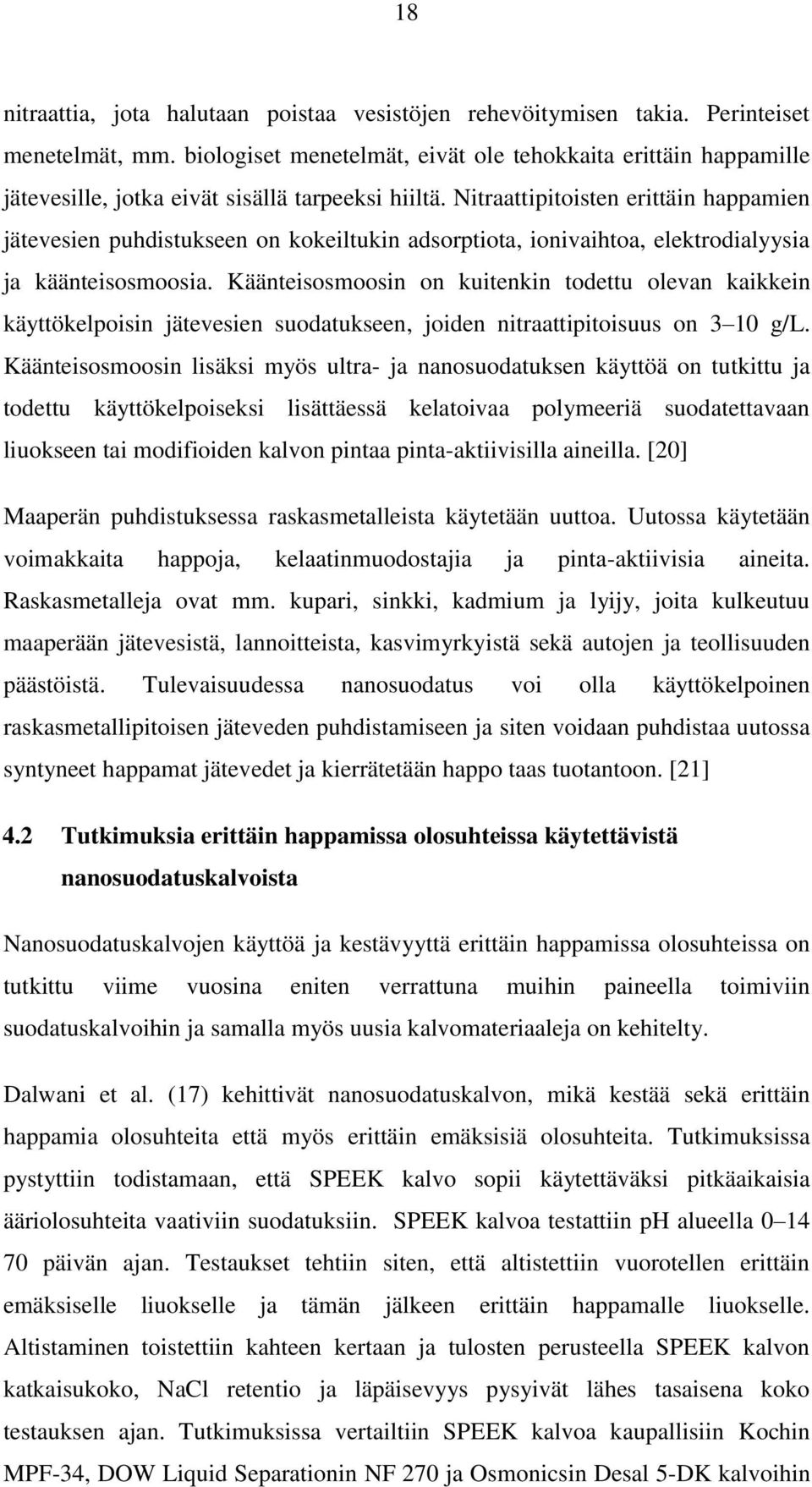 Nitraattipitoisten erittäin happamien jätevesien puhdistukseen on kokeiltukin adsorptiota, ionivaihtoa, elektrodialyysia ja käänteisosmoosia.