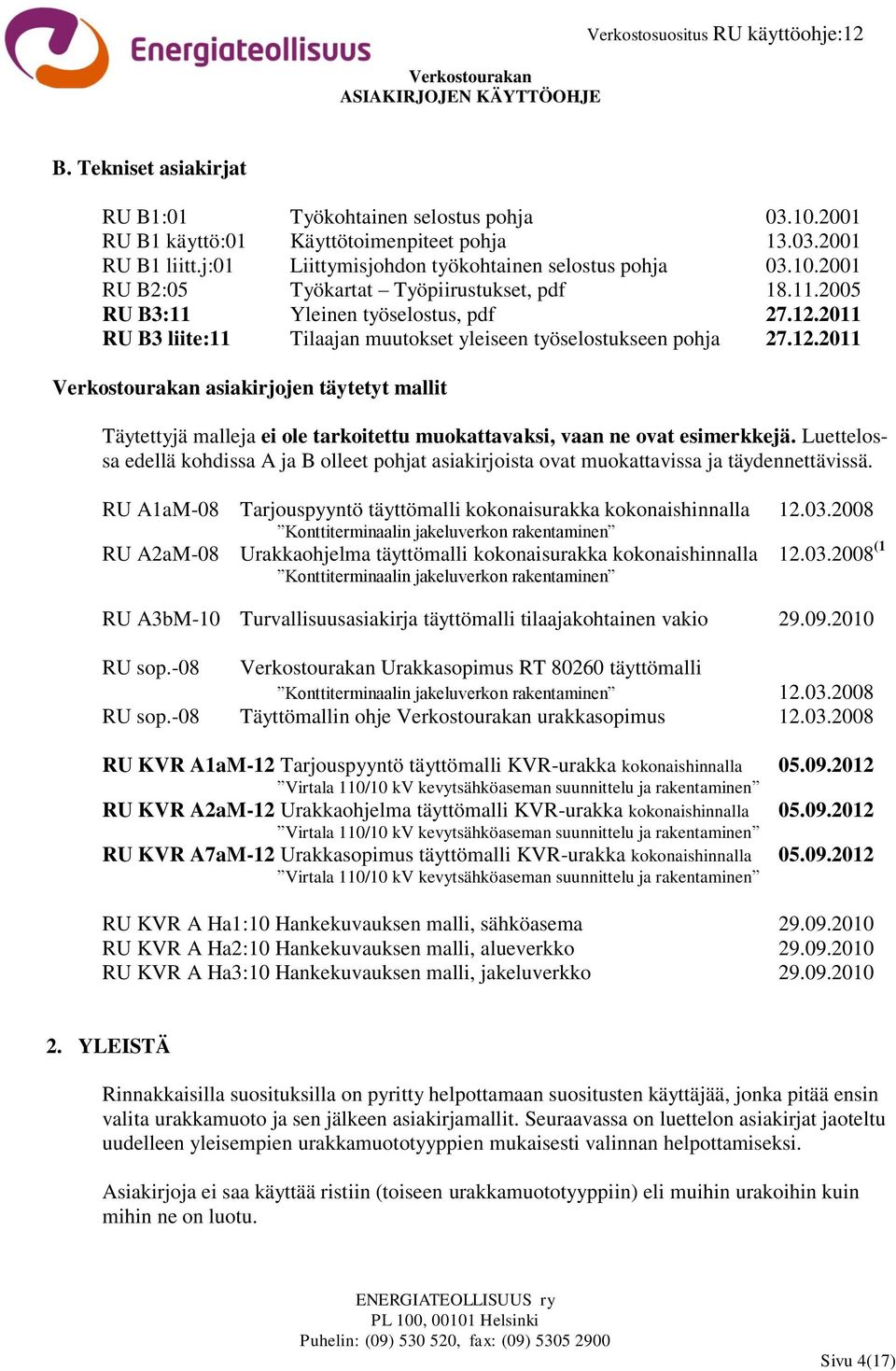 Luettelossa edellä kohdissa A ja B olleet pohjat asiakirjoista ovat muokattavissa ja täydennettävissä. RU A1aM-08 Tarjouspyyntö täyttömalli kokonaisurakka kokonaishinnalla 12.03.