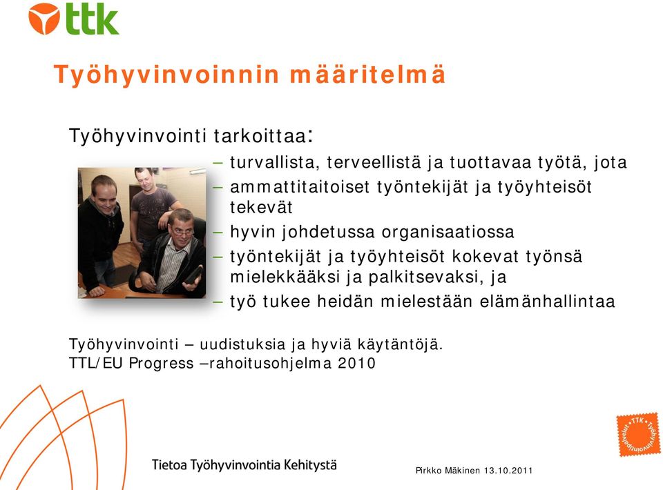 työntekijät ja työyhteisöt kokevat työnsä mielekkääksi ja palkitsevaksi, ja työ tukee heidän