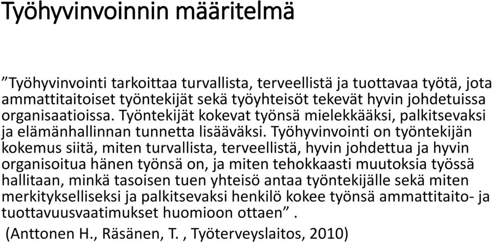 Työhyvinvointi on työntekijän kokemus siitä, miten turvallista, terveellistä, hyvin johdettua ja hyvin organisoitua hänen työnsä on, ja miten tehokkaasti muutoksia työssä