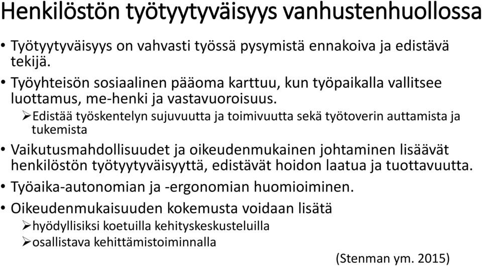 Edistää työskentelyn sujuvuutta ja toimivuutta sekä työtoverin auttamista ja tukemista Vaikutusmahdollisuudet ja oikeudenmukainen johtaminen lisäävät