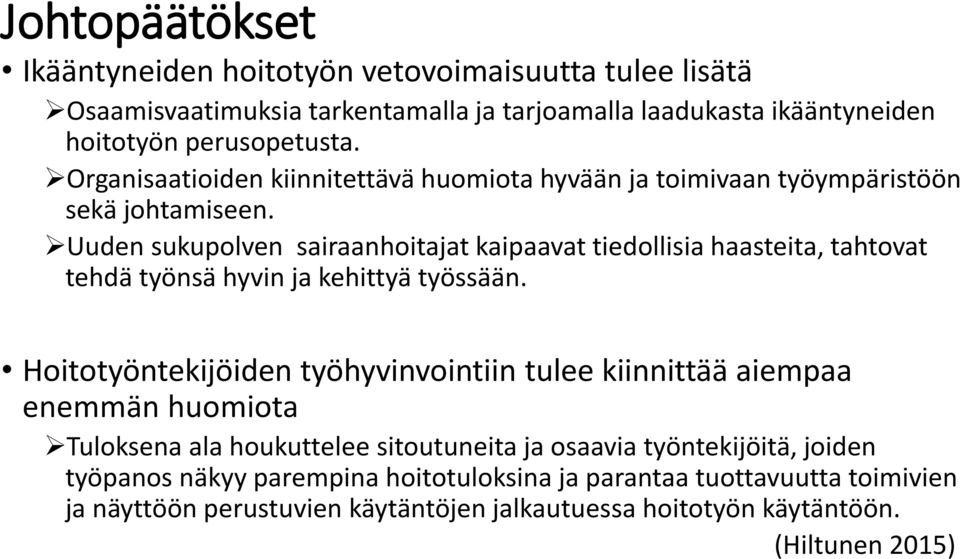 Uuden sukupolven sairaanhoitajat kaipaavat tiedollisia haasteita, tahtovat tehdä työnsä hyvin ja kehittyä työssään.