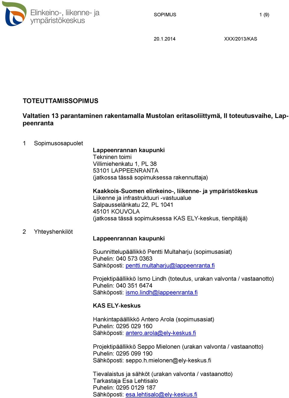 2014 XXX/2013/KAS TOTEUTTAMISSOPIMUS Valtatien 13 parantaminen rakentamalla Mustolan eritasoliittymä, II toteutusvaihe, Lappeenranta 1 Sopimusosapuolet Lappeenrannan kaupunki Tekninen toimi