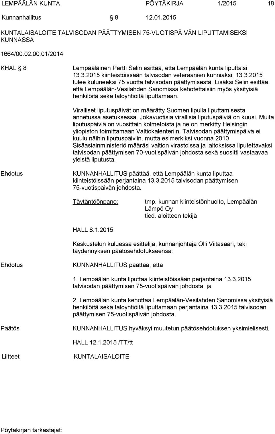 Lisäksi Selin esittää, että Lempäälän-Vesilahden Sanomissa kehotettaisiin myös yksityisiä henkilöitä sekä taloyhtiöitä liputtamaan.