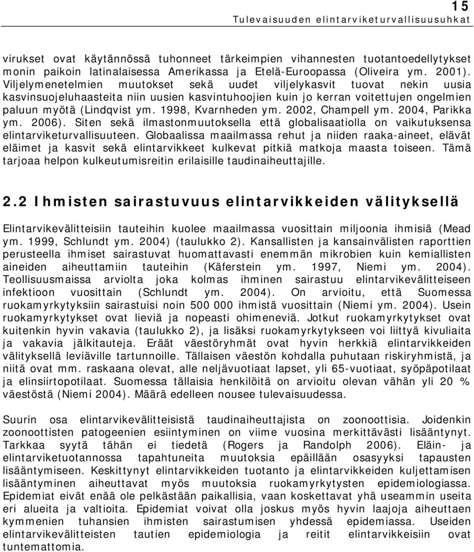 1998, Kvarnheden ym. 2002, Champell ym. 2004, Parikka ym. 2006). Siten sekä ilmastonmuutoksella että globalisaatiolla on vaikutuksensa elintarviketurvallisuuteen.