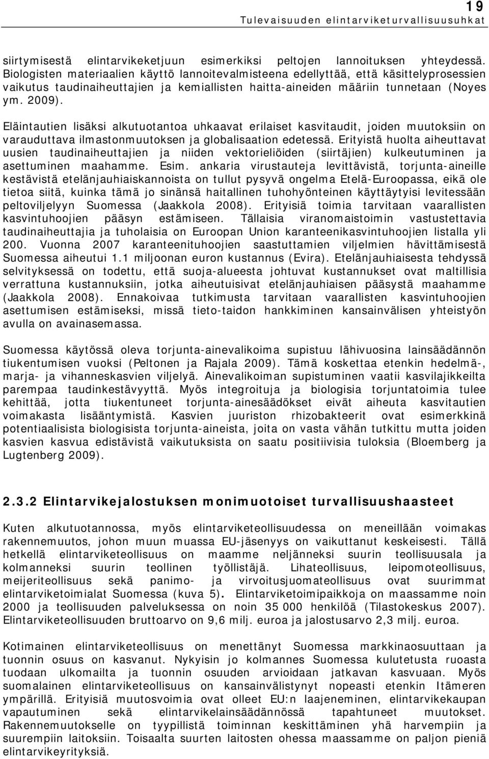 Eläintautien lisäksi alkutuotantoa uhkaavat erilaiset kasvitaudit, joiden muutoksiin on varauduttava ilmastonmuutoksen ja globalisaation edetessä.