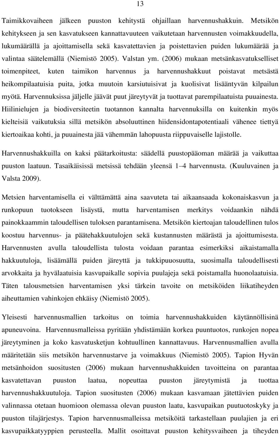 säätelemällä (Niemistö 2005). Valstan ym.
