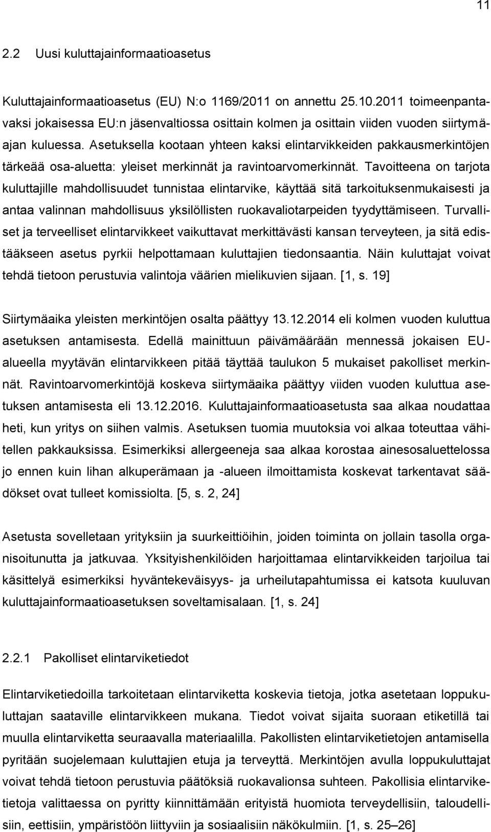 Asetuksella kootaan yhteen kaksi elintarvikkeiden pakkausmerkintöjen tärkeää osa-aluetta: yleiset merkinnät ja ravintoarvomerkinnät.