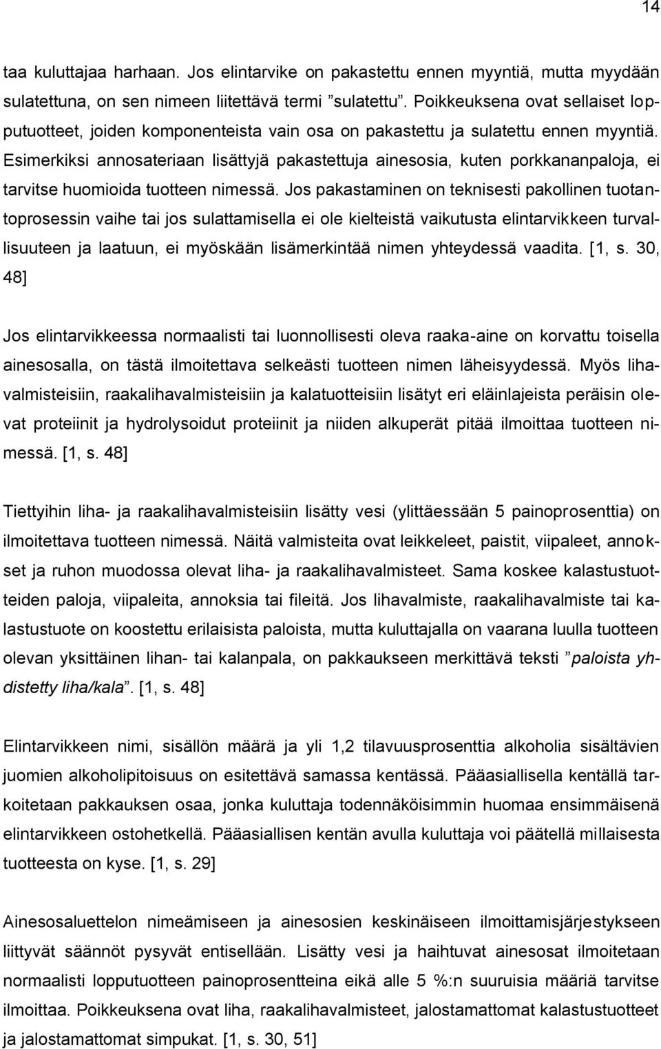 Esimerkiksi annosateriaan lisättyjä pakastettuja ainesosia, kuten porkkananpaloja, ei tarvitse huomioida tuotteen nimessä.