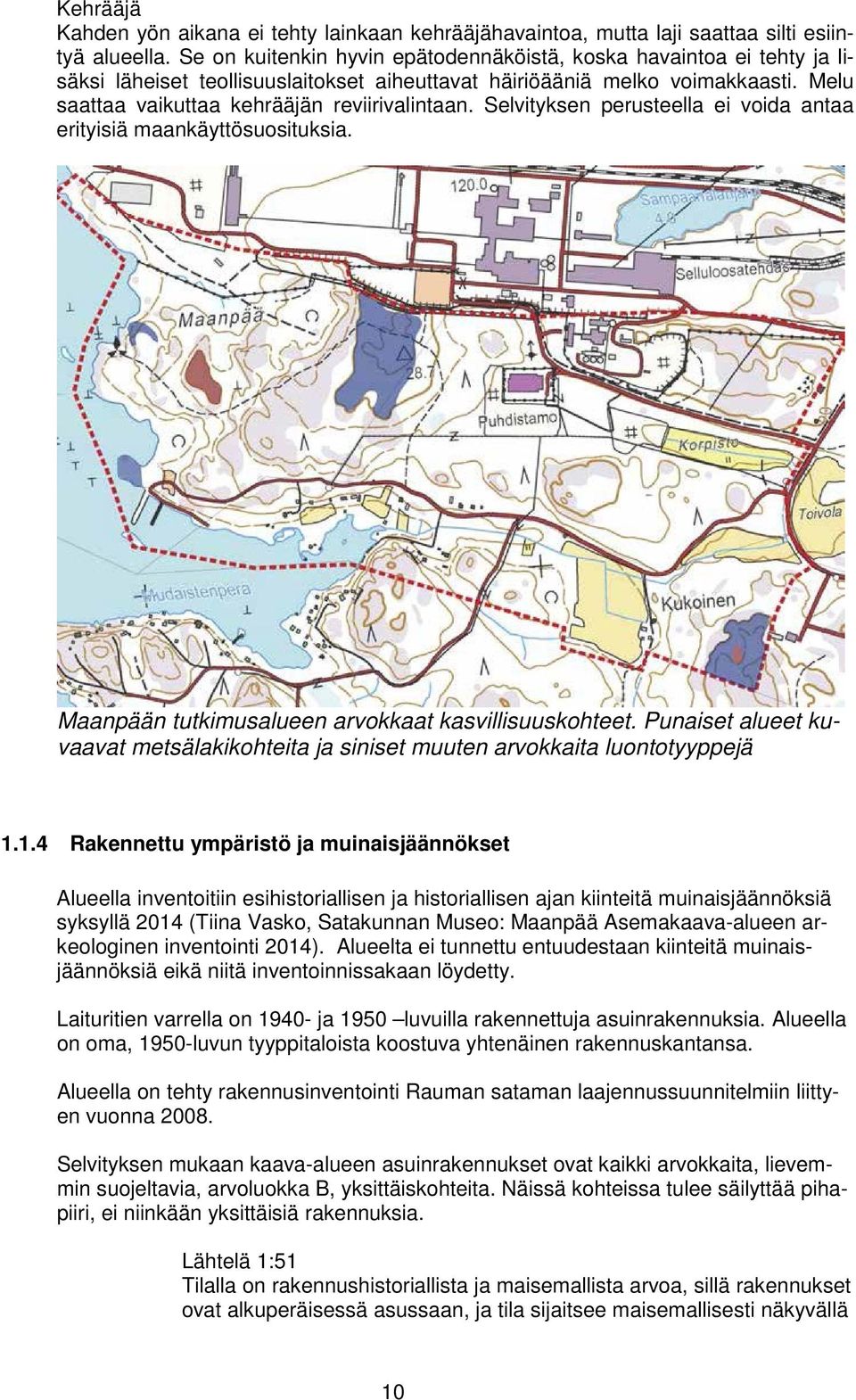 Selvityksen perusteella ei voida antaa erityisiä maankäyttösuosituksia. Maanpään tutkimusalueen arvokkaat kasvillisuuskohteet.