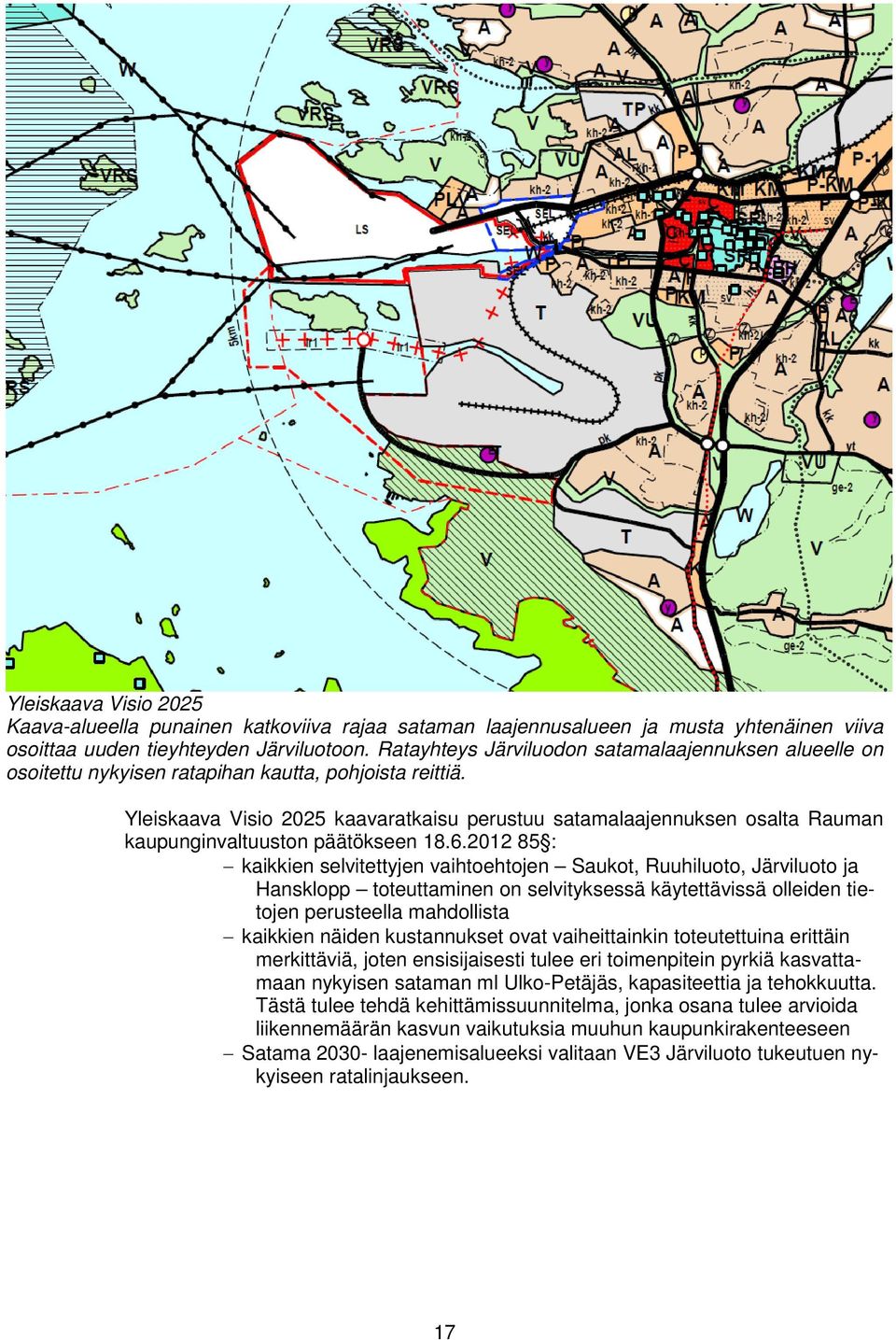 Yleiskaava Visio 2025 kaavaratkaisu perustuu satamalaajennuksen osalta Rauman kaupunginvaltuuston päätökseen 18.6.