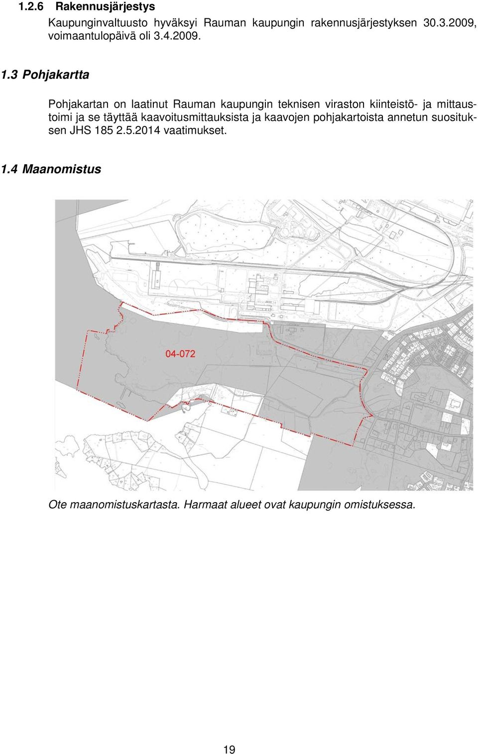 3 Pohjakartta Pohjakartan on laatinut Rauman kaupungin teknisen viraston kiinteistö- ja mittaustoimi ja se