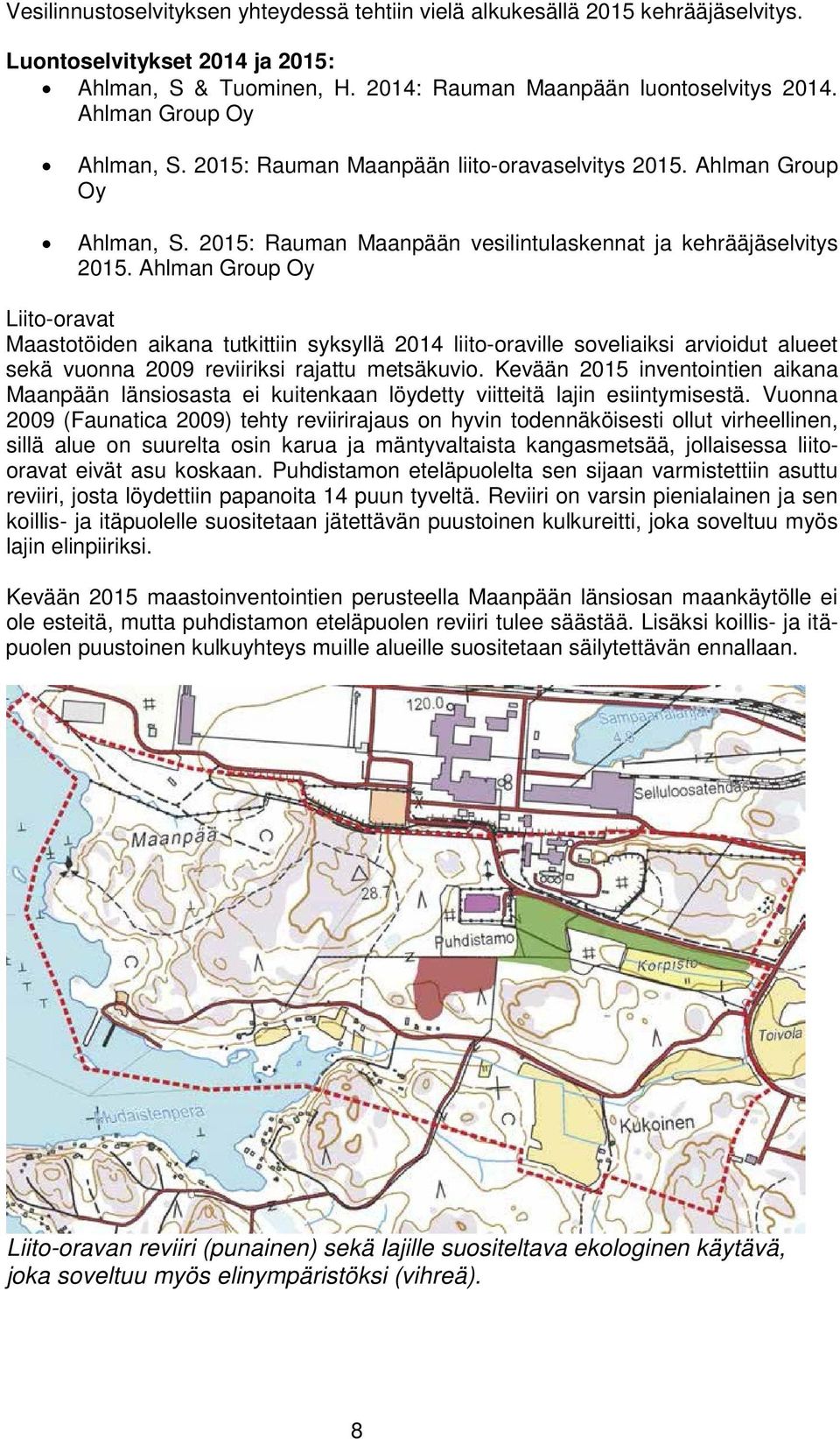 Ahlman Group Oy Liito-oravat Maastotöiden aikana tutkittiin syksyllä 2014 liito-oraville soveliaiksi arvioidut alueet sekä vuonna 2009 reviiriksi rajattu metsäkuvio.