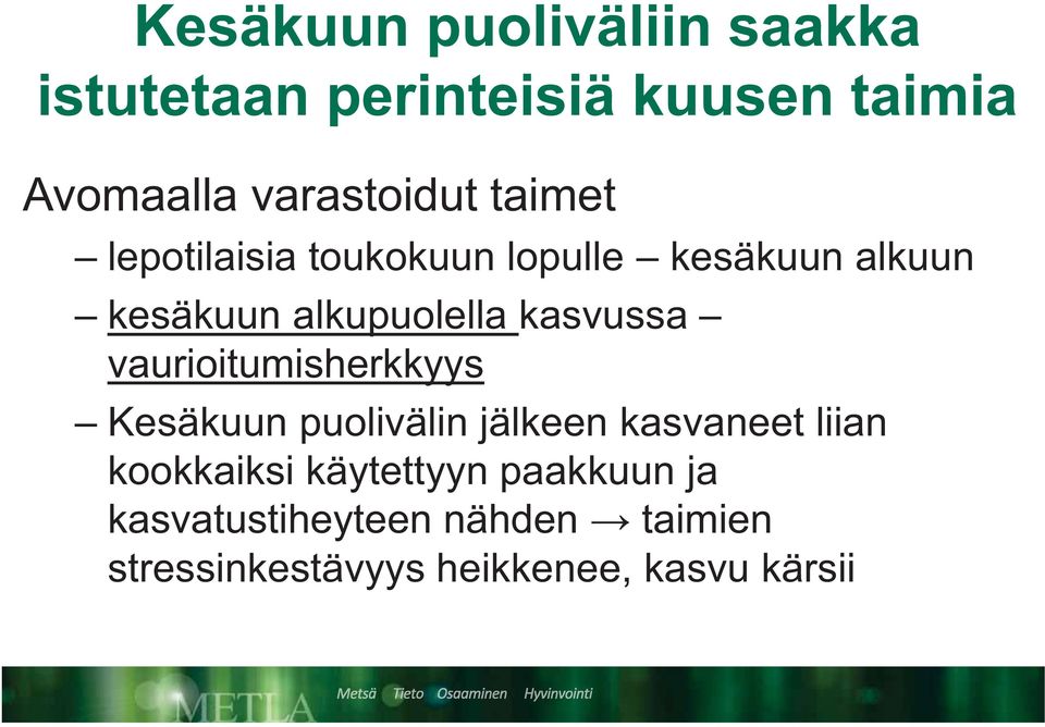 vaurioitumisherkkyys Kesäkuun puolivälin jälkeen kasvaneet liian kookkaiksi käytettyyn