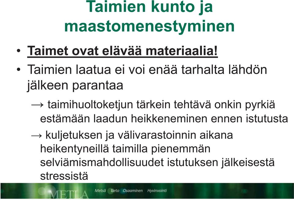 tehtävä onkin pyrkiä estämään laadun heikkeneminen ennen istutusta kuljetuksen ja