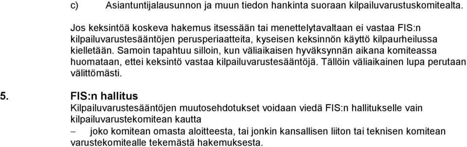 kielletään. Samoin tapahtuu silloin, kun väliaikaisen hyväksynnän aikana komiteassa huomataan, ettei keksintö vastaa kilpailuvarustesääntöjä.