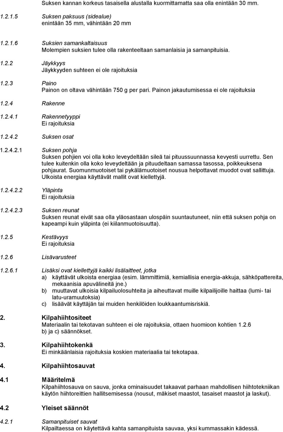 2.4.2 Suksen osat 1.2.4.2.1 Suksen pohja Suksen pohjien voi olla koko leveydeltään sileä tai pituussuunnassa kevyesti uurrettu.