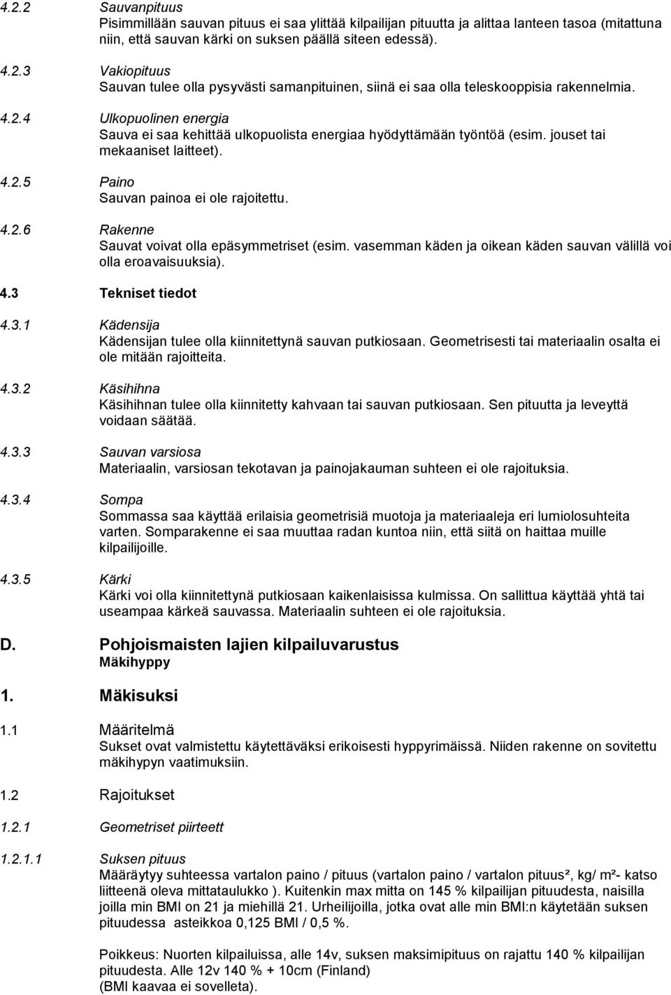 vasemman käden ja oikean käden sauvan välillä voi olla eroavaisuuksia). 4.3 Tekniset tiedot 4.3.1 Kädensija Kädensijan tulee olla kiinnitettynä sauvan putkiosaan.