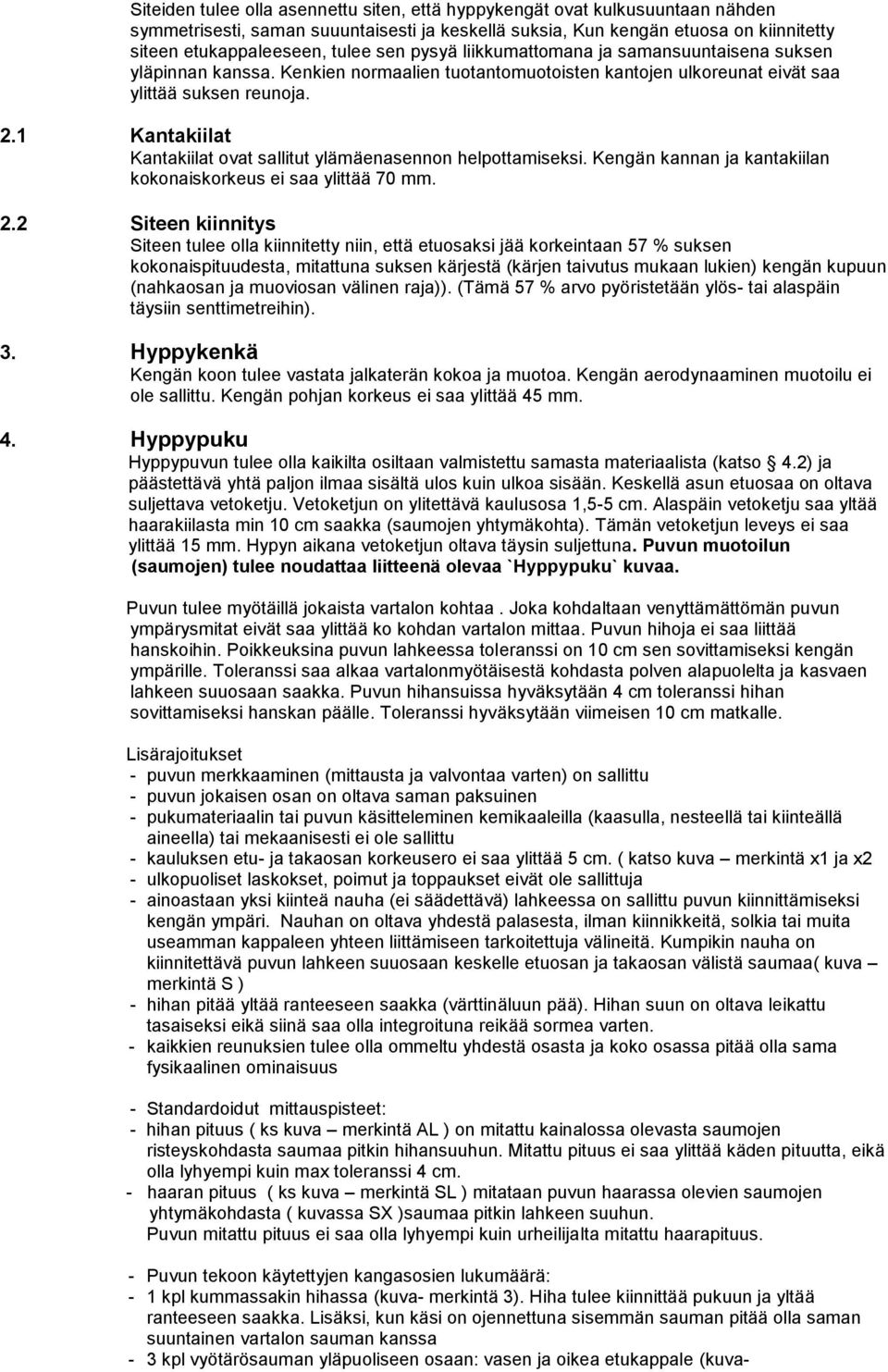 1 Kantakiilat Kantakiilat ovat sallitut ylämäenasennon helpottamiseksi. Kengän kannan ja kantakiilan kokonaiskorkeus ei saa ylittää 70 mm. 2.