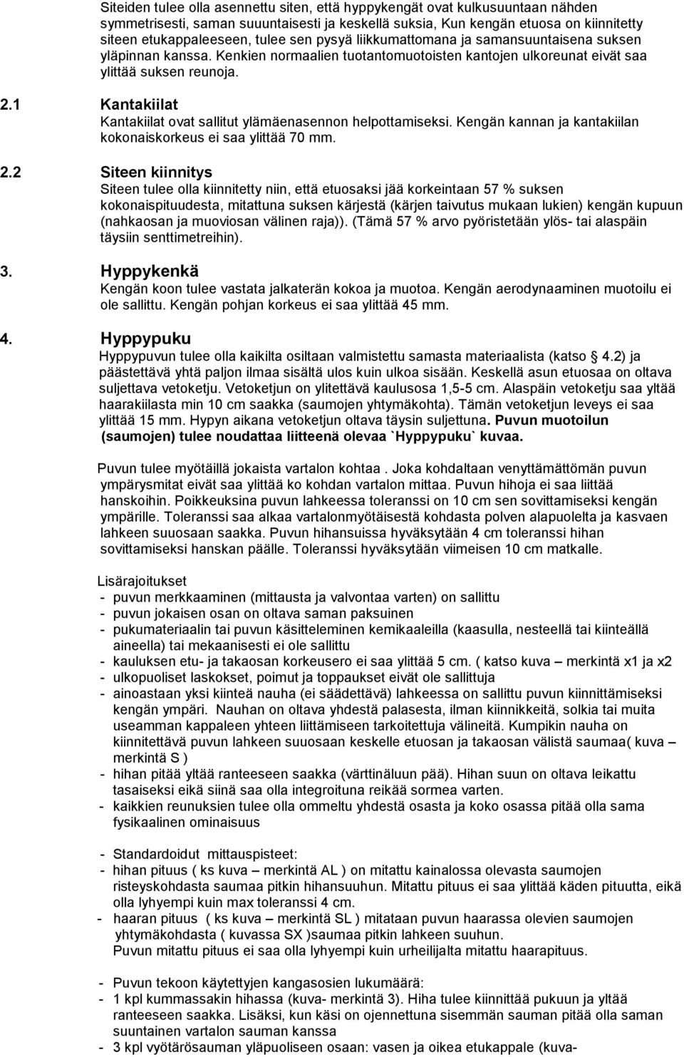 1 Kantakiilat Kantakiilat ovat sallitut ylämäenasennon helpottamiseksi. Kengän kannan ja kantakiilan kokonaiskorkeus ei saa ylittää 70 mm. 2.