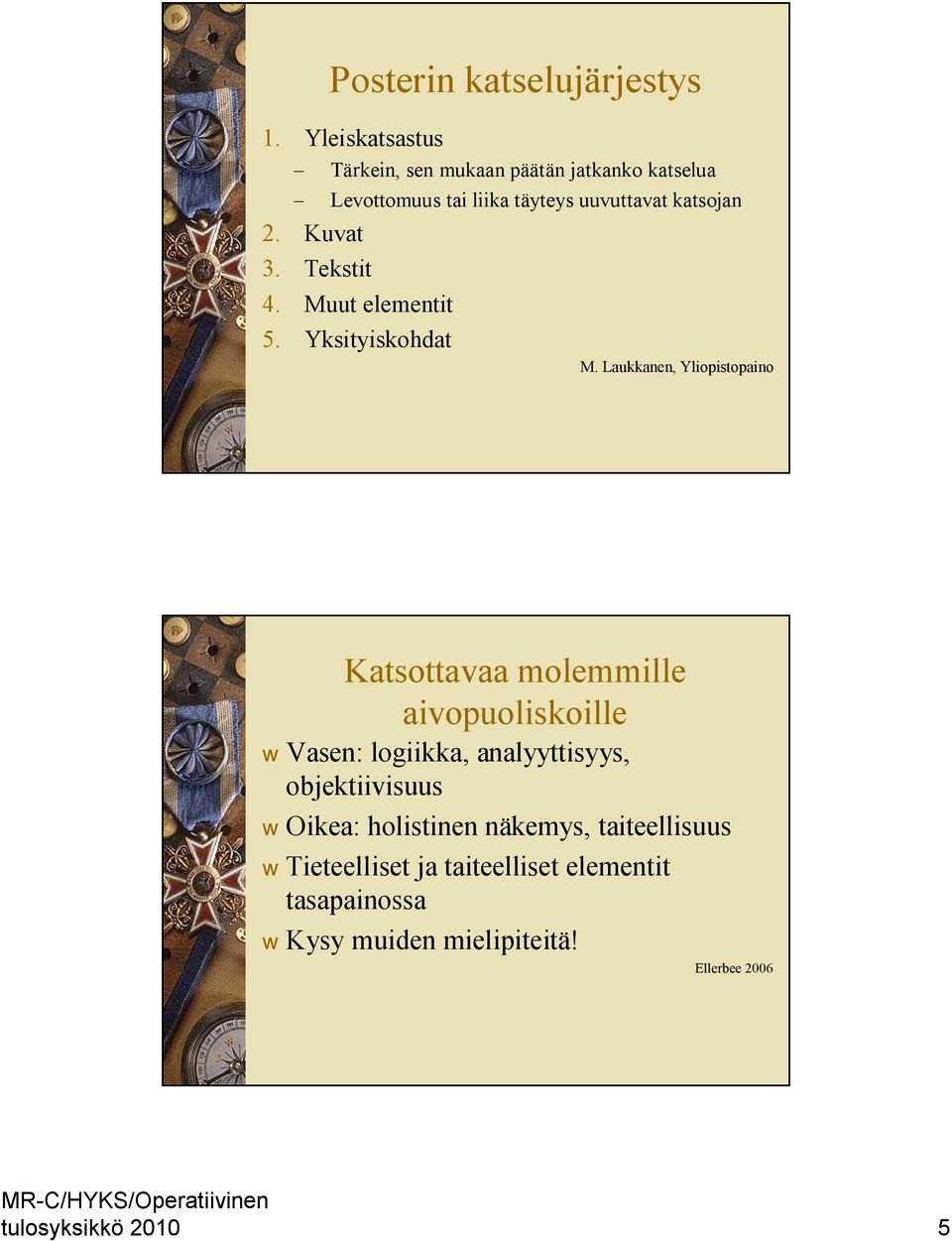 Kuvat 3. Tekstit 4. Muut elementit 5. Yksityiskohdat M.