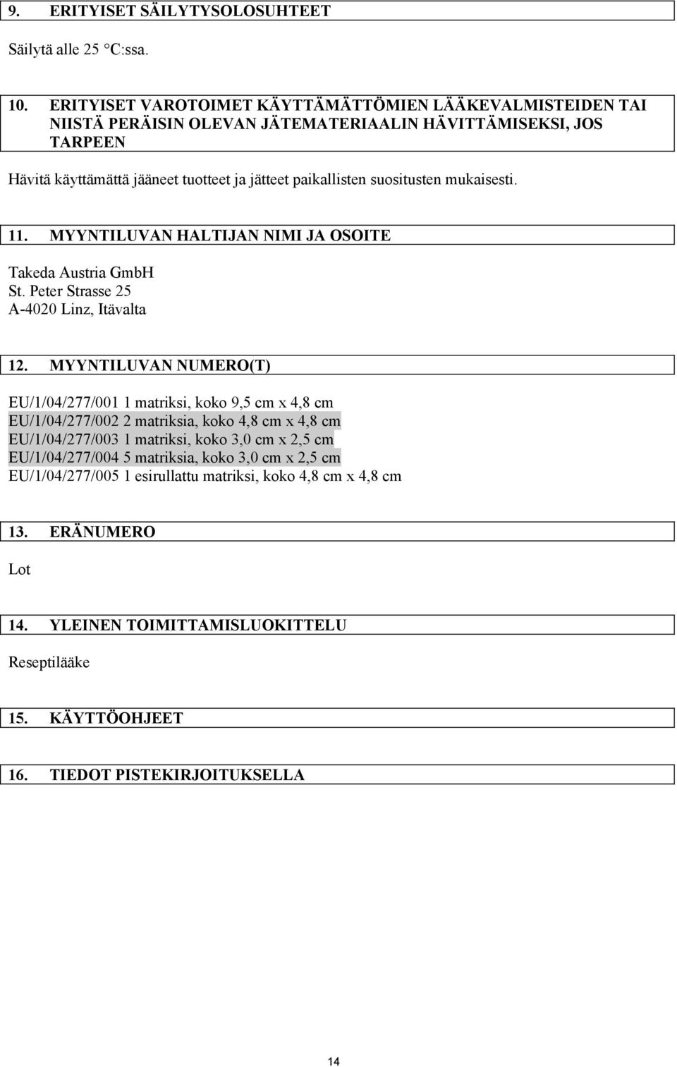 suositusten mukaisesti. 11. MYYNTILUVAN HALTIJAN NIMI JA OSOITE Takeda Austria GmbH St. Peter Strasse 25 A-4020 Linz, Itävalta 12.