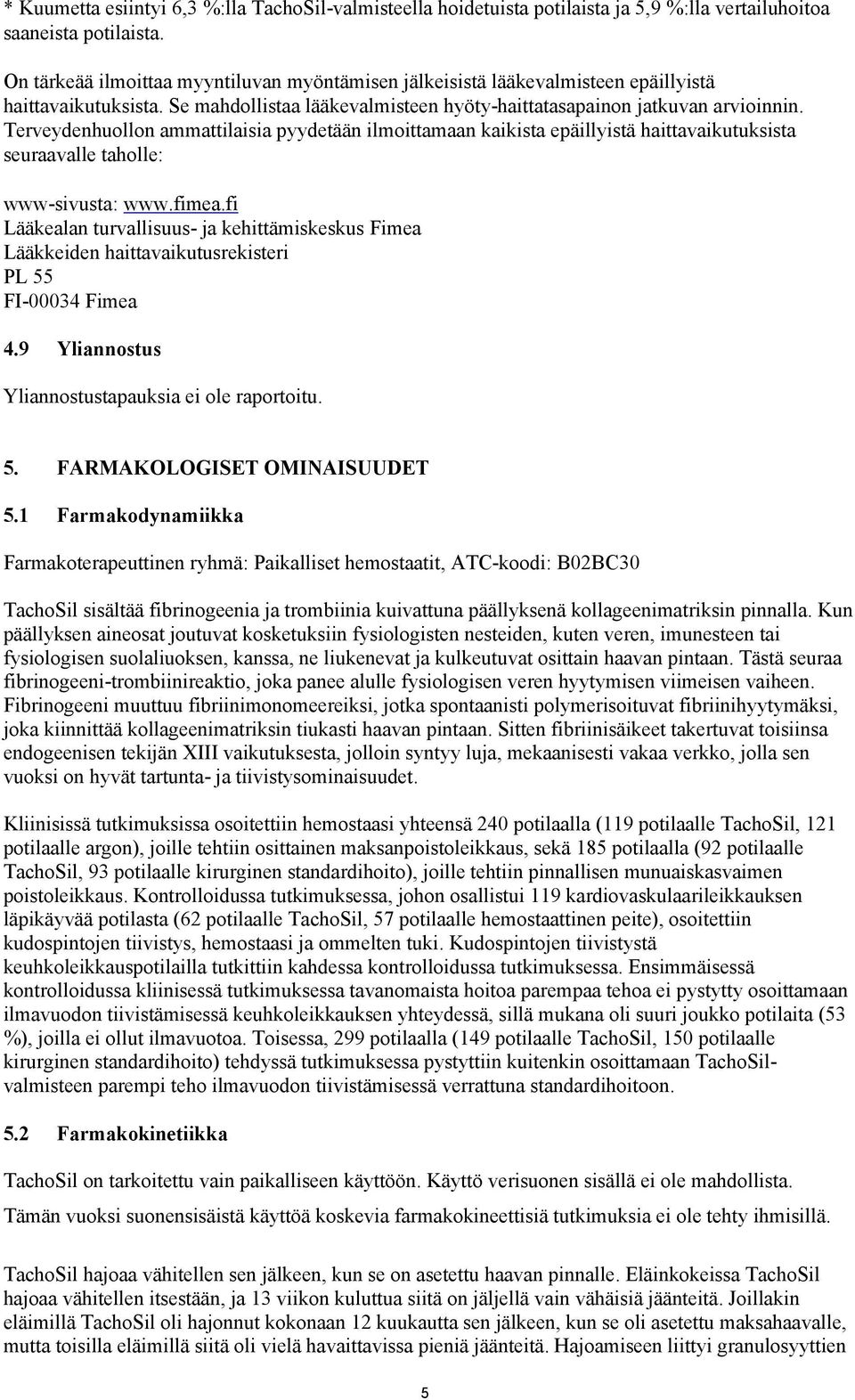 Terveydenhuollon ammattilaisia pyydetään ilmoittamaan kaikista epäillyistä haittavaikutuksista seuraavalle taholle: www-sivusta: www.fimea.