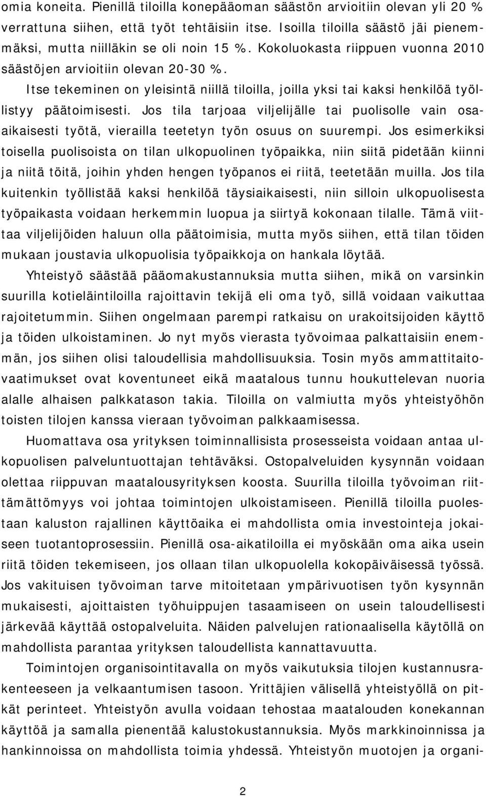 Jos tila tarjoaa viljelijälle tai puolisolle vain osaaikaisesti työtä, vierailla teetetyn työn osuus on suurempi.