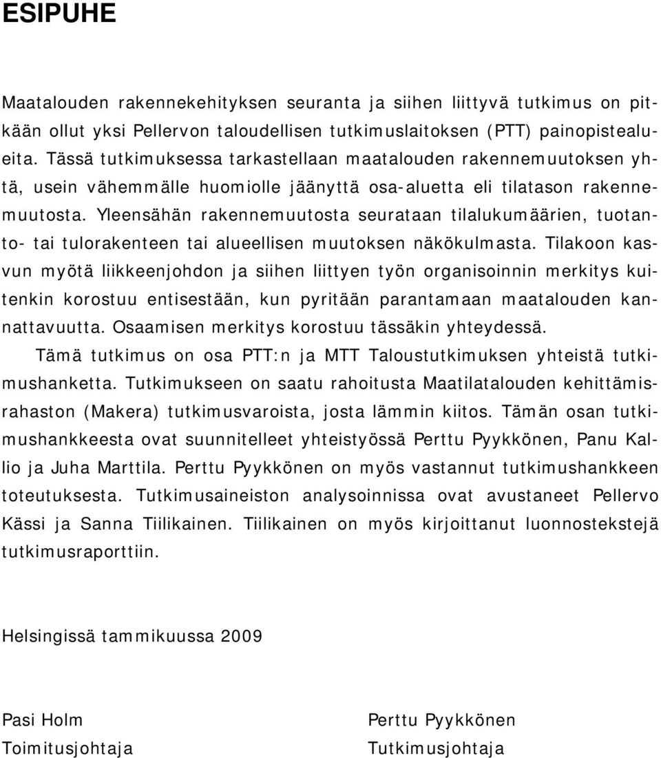 Yleensähän rakennemuutosta seurataan tilalukumäärien, tuotanto- tai tulorakenteen tai alueellisen muutoksen näkökulmasta.