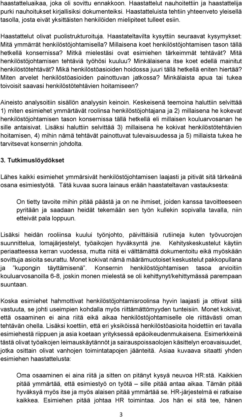 Haastateltavilta kysyttiin seuraavat kysymykset: Mitä ymmärrät henkilöstöjohtamisella? Millaisena koet henkilöstöjohtamisen tason tällä hetkellä konsernissa?
