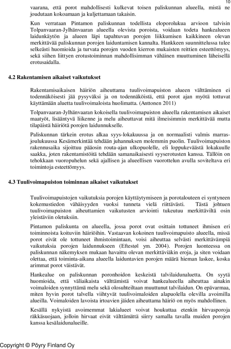 porojen liikkumisen kaikkineen olevan merkittävää paliskunnan porojen laiduntamisen kannalta.