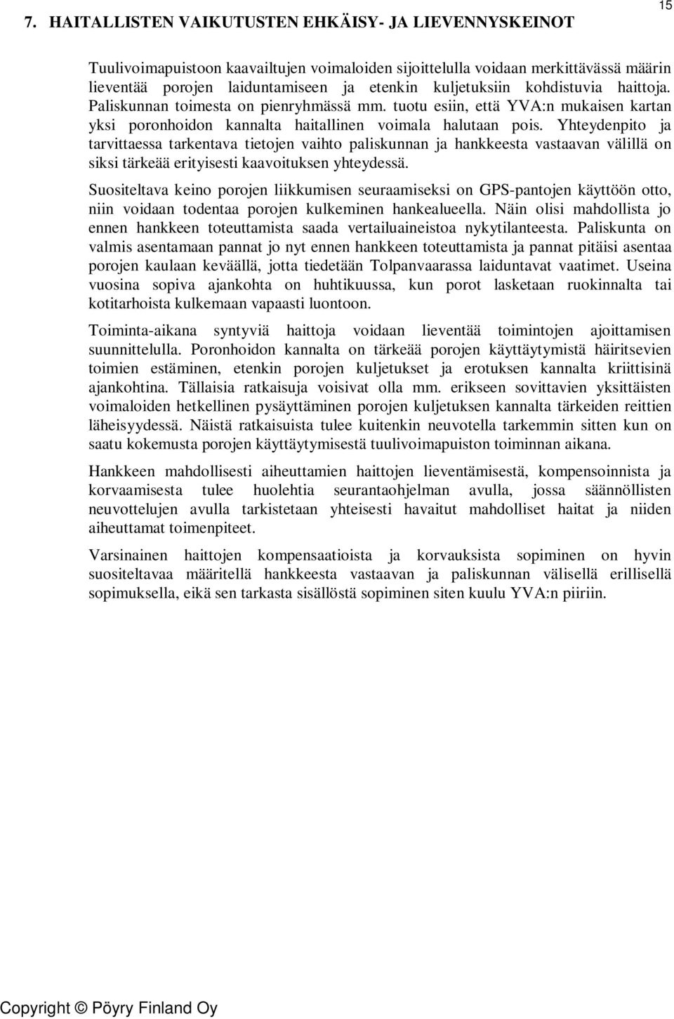 Yhteydenpito ja tarvittaessa tarkentava tietojen vaihto paliskunnan ja hankkeesta vastaavan välillä on siksi tärkeää erityisesti kaavoituksen yhteydessä.