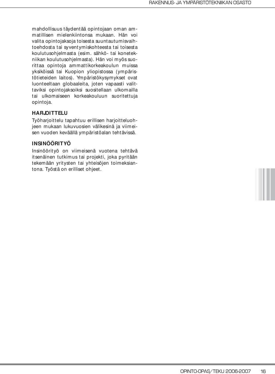 Hän voi myös suorittaa opintoja ammattikorkeakoulun muissa yksiköissä tai Kuopion yliopistossa (ympäristötieteiden laitos).