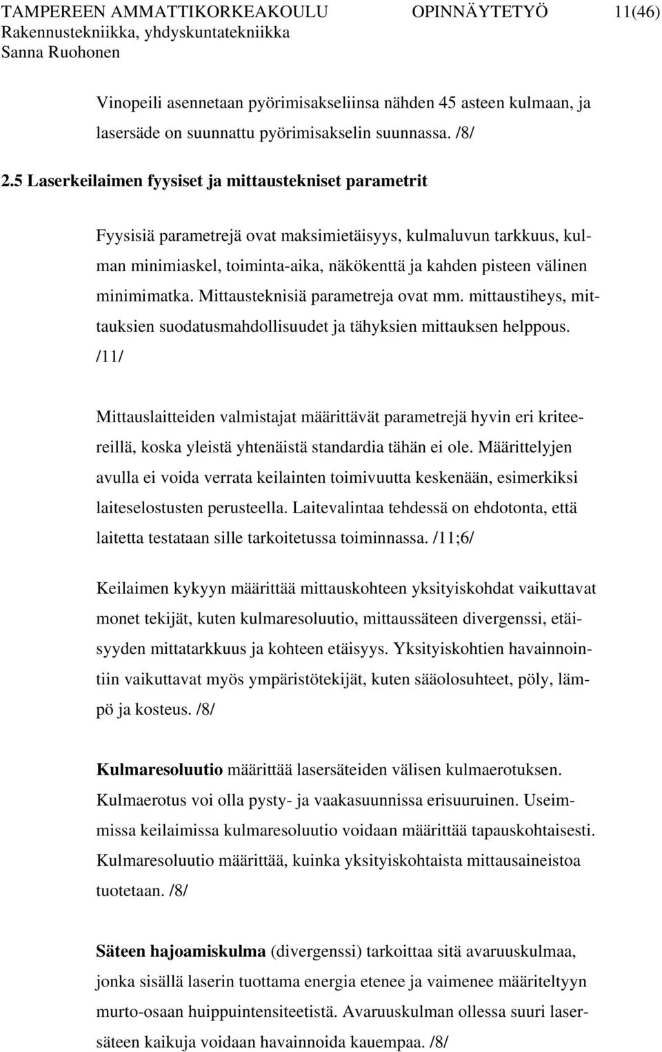 minimimatka. Mittausteknisiä parametreja ovat mm. mittaustiheys, mittauksien suodatusmahdollisuudet ja tähyksien mittauksen helppous.