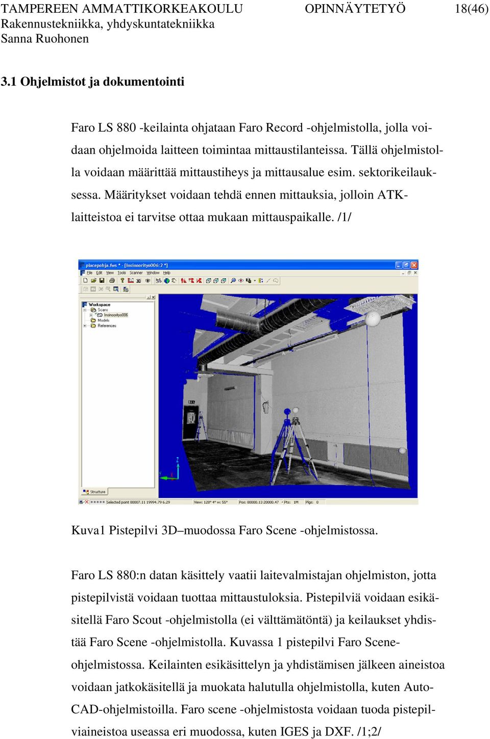 Tällä ohjelmistolla voidaan määrittää mittaustiheys ja mittausalue esim. sektorikeilauksessa.