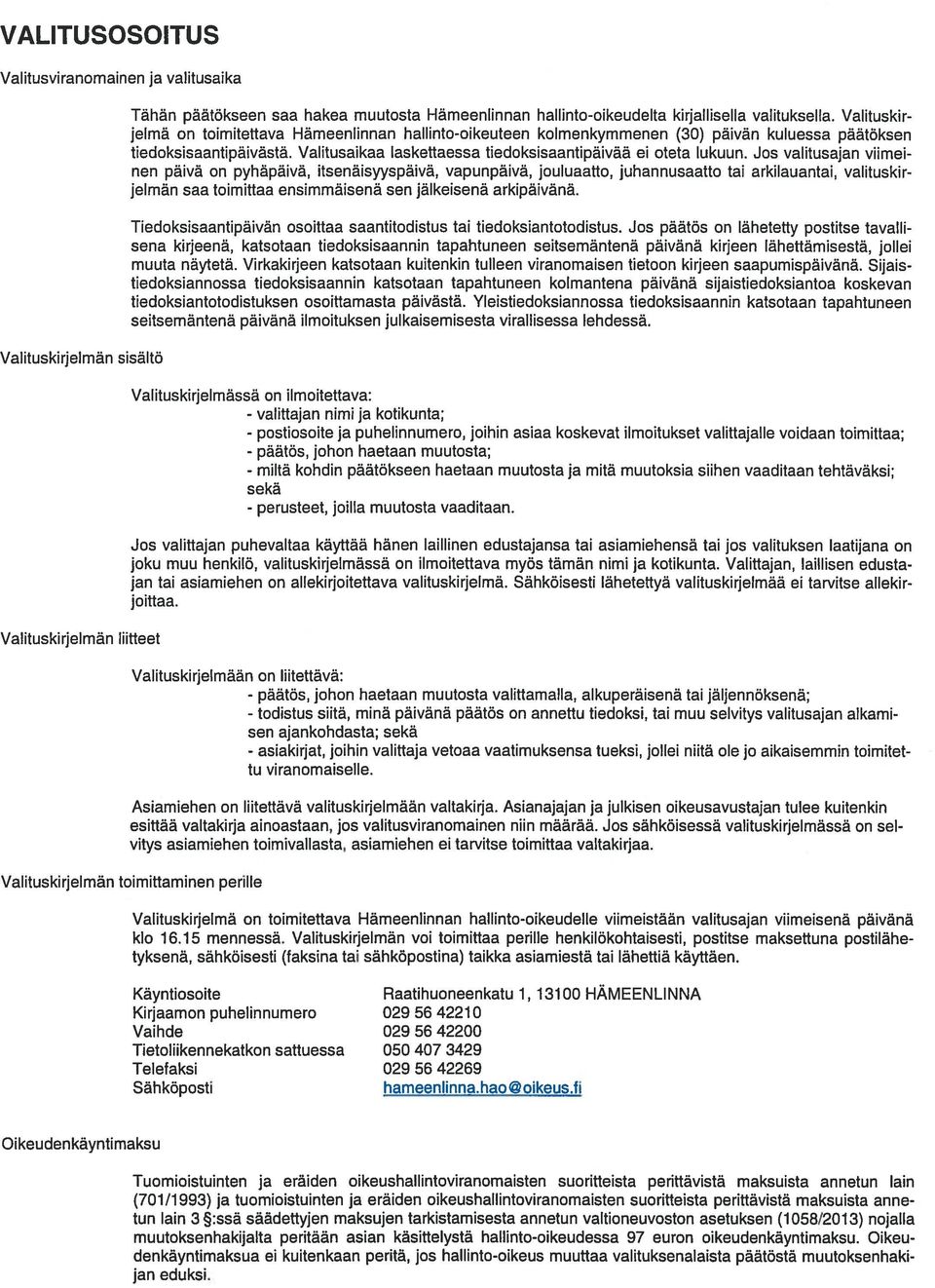 Valitusaikaa laskettaessa tiedoksisaantipäivää ei oteta lukuun.